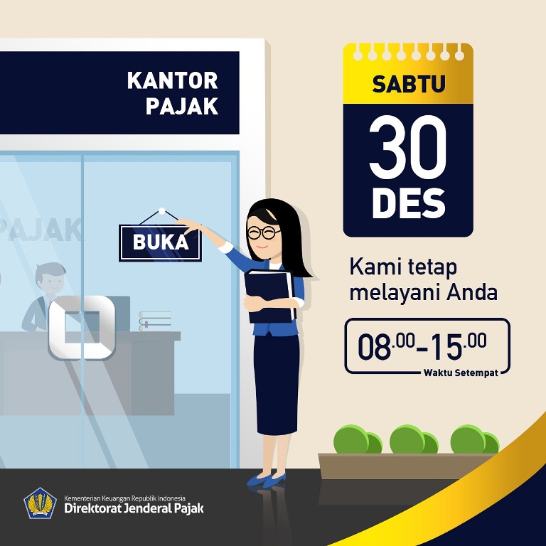 Pemberitahuan dari Direktorat Jenderal Pajak bahwa Sabtu (30/12/2017), KPP dan KP2KP seluruh Indonesia tetap buka dan memberikan pelayanan kepada wajib pajak.