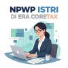 NPWP Isteri di Era Coretax 